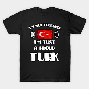 I'm Not Yelling I'm A Proud Turkish - Gift for Turkish With Roots From Turkey T-Shirt